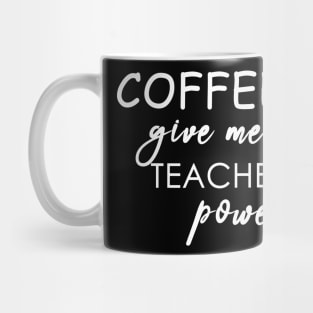 coffee give me teacher power Mug